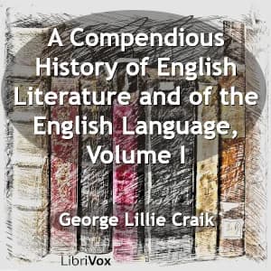 Compendious History of English Literature and of the English Language, Volume I
