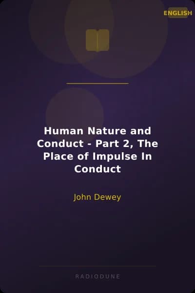 Human Nature and Conduct - Part 2, The Place of Impulse In Conduct