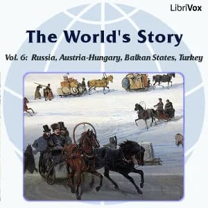 World’s Story Volume VI: Russia, Austria-Hungary, the Balkan States and Turkey