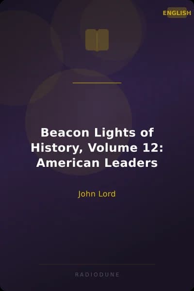 Beacon Lights of History, Volume 12: American Leaders