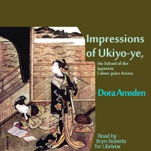 Impressions of Ukiyo-ye, the School of the Japanese Colour-print Artists
