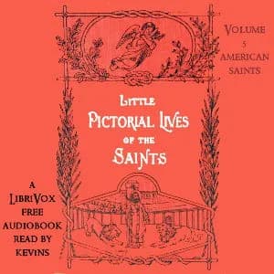 Little Pictorial Lives of the Saints, Volume 5 (American Saints)