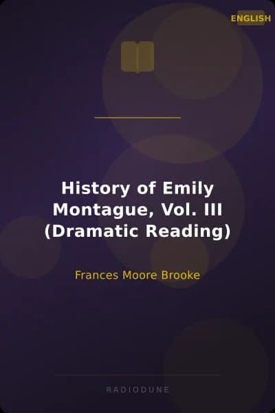 History of Emily Montague, Vol. III (Dramatic Reading)