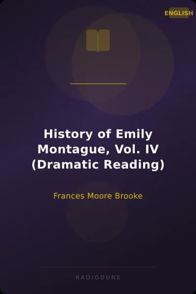 History of Emily Montague, Vol. IV (Dramatic Reading)