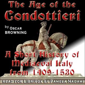 Age of the Condottieri: A Short History of Mediaeval Italy from 1409-1530