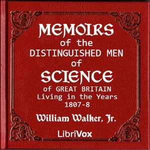 Memoirs of the Distinguished Men of Science of Great Britain Living in the Years 1807-8