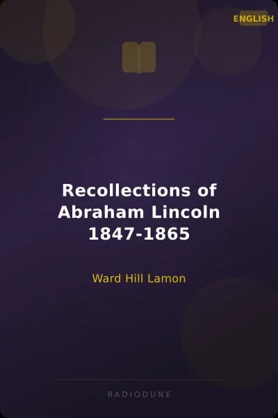 Recollections of Abraham Lincoln 1847-1865