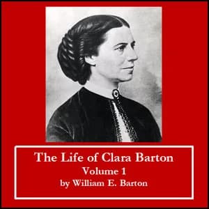 Life of Clara Barton - Volume 1