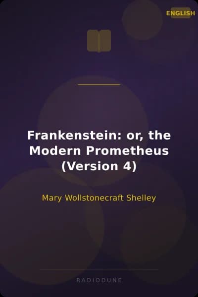 Frankenstein: or, the Modern Prometheus (Version 4)