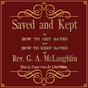 Saved and Kept: or How to Get Saved and How to Keep Saved