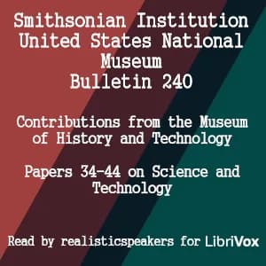 Smithsonian Institution - United States National Museum - Bulletin 240 Contributions From the Museum of History and Technology Papers 34-44 on Science and Technology