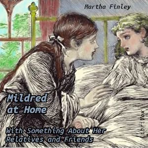Mildred at Home: With Something About Her Relatives and Friends