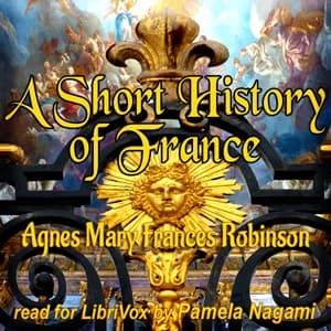 Short History of France: From Caesar's Invasion to the Battle of Waterloo