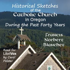 Historical Sketches of the Catholic Church in Oregon, During the Past Forty Years