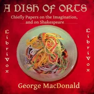 Dish of Orts: Chiefly Papers on the Imagination, and on Shakespeare