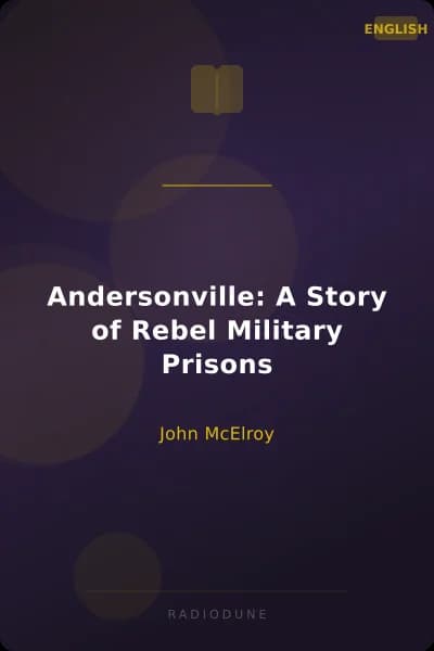 Andersonville: A Story of Rebel Military Prisons