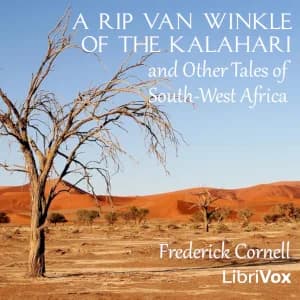 Rip Van Winkle of the Kalahari, and Other Tales of South-West Africa
