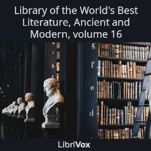 Library of the World's Best Literature, Ancient and Modern, volume 16
