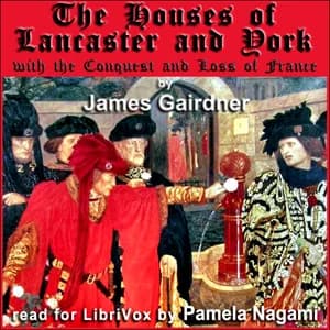 Houses of Lancaster and York with the Conquest and Loss of France