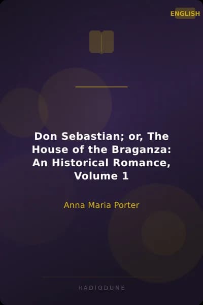Don Sebastian; or, The House of the Braganza: An Historical Romance, Volume 1