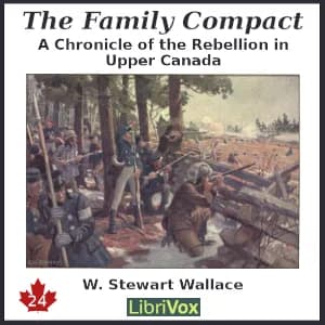 Chronicles of Canada Volume 24 - The Family Compact: A Chronicle of the Rebellion in Upper Canada