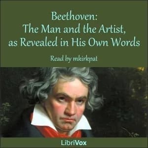 Beethoven: The Man and the Artist, as Revealed in His Own Words