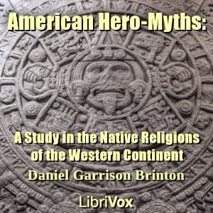 American Hero-Myths: A Study in the Native Religions of the Western Continent