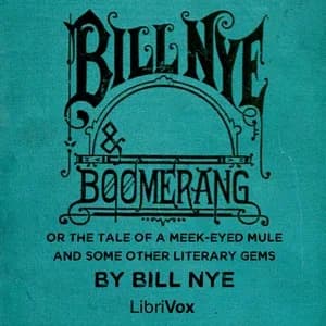 Bill Nye and Boomerang; Or the Tale of a Meek-Eyed Mule, and Some Other Literary Gems