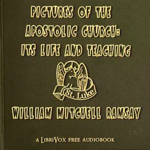 Pictures of the Apostolic Church: Its Life and Teaching