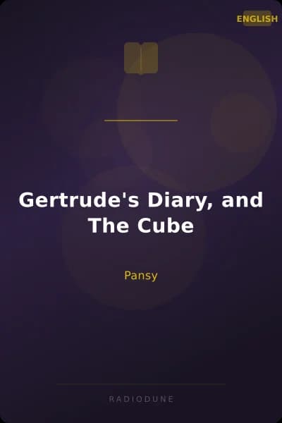 Gertrude's Diary, and The Cube