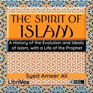Spirit of Islam: A History of the Evolution and Ideals of Islam, with a Life of the Prophet