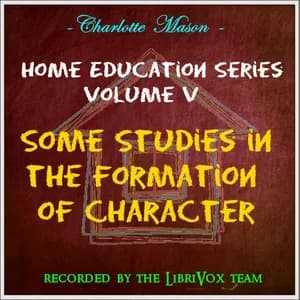 Home Education Series Vol. V: Some Studies in the Formation of Character