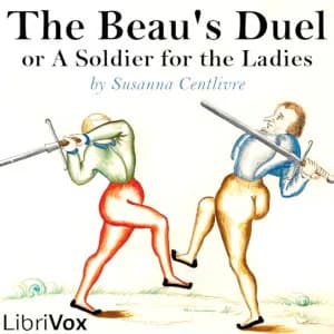 Beau's Duel, or A Soldier for the Ladies