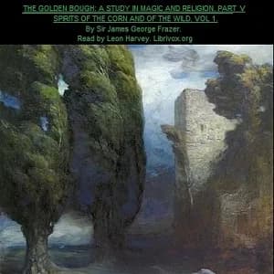Golden Bough. A Study in Magic and Religion. Part 5. Spirits Of The Corn And Of The Wild. Volume 1.