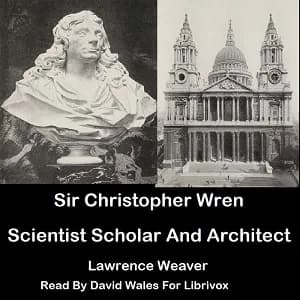 Sir Christopher Wren: Scientist, Scholar and Architect