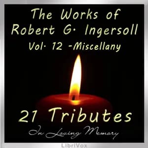 Works of Robert G. Ingersoll, Volume 12 - Tributes