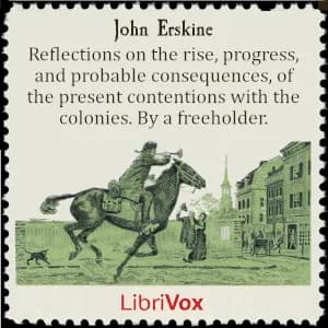 Reflections on the rise, progress, and probable consequences, of the present contentions with the colonies. By a freeholder.