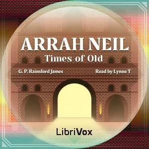 Arrah Neil; or, Times of Old