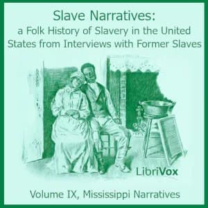 Slave Narratives: A Folk History of Slavery in the United States from Interviews with Former Slaves, Volume IX, Mississippi Narratives
