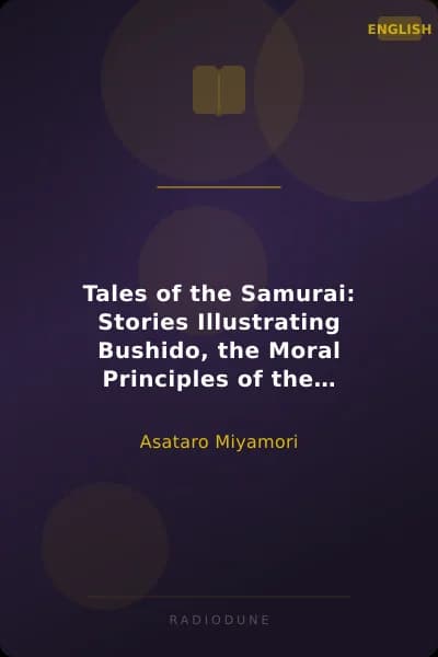Tales of the Samurai: Stories Illustrating Bushido, the Moral Principles of the Japanese Knighthood