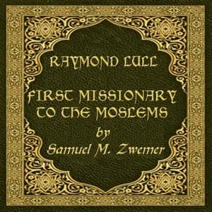 Raymond Lull: First Missionary to the Moslems