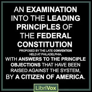 Examination into the Leading Principles of the Federal Constitution