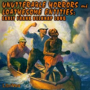 Unutterable Horrors and Loathsome Entities: Early Frank Belknap Long
