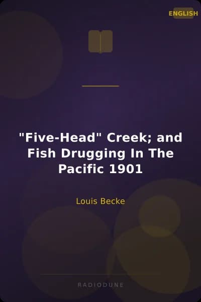 "Five-Head" Creek; and Fish Drugging In The Pacific 1901