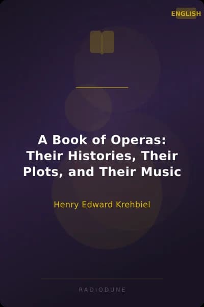 A Book of Operas: Their Histories, Their Plots, and Their Music