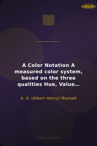 A Color Notation A measured color system, based on the three qualities Hue, Value and Chroma