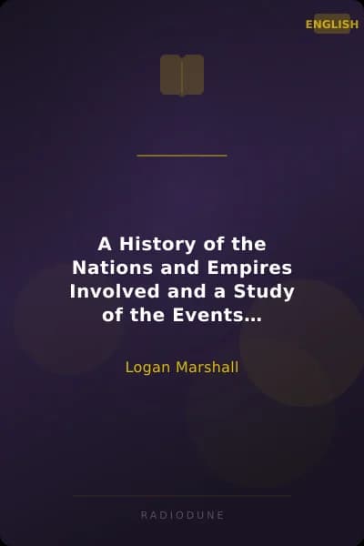 A History of the Nations and Empires Involved and a Study of the Events Culminating in the Great Conflict