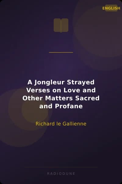 A Jongleur Strayed Verses on Love and Other Matters Sacred and Profane