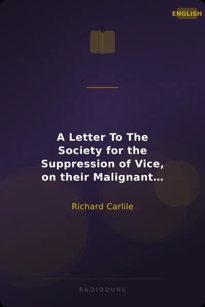 A Letter To The Society for the Suppression of Vice, on their Malignant Efforts to Prevent a Free Enquiry After Truth and Reason