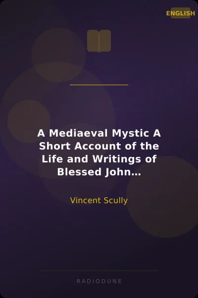 A Mediaeval Mystic A Short Account of the Life and Writings of Blessed John Ruysbroeck, Canon Regular of Groenendael A.D. 1293-1381